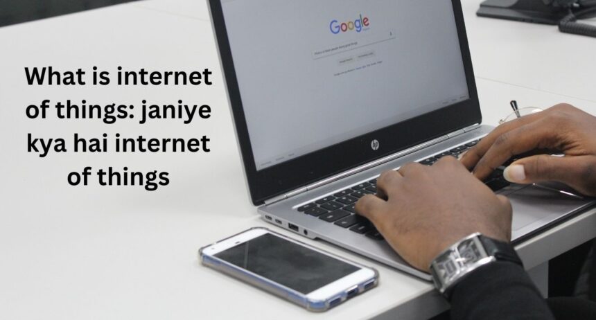 What is internet of things: janiye kya hai internet of things
